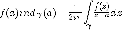 4$f(a)ind_{\gamma}(a)=\frac{1}{2i\pi}\Bigint_{\gamma}\frac{f(z)}{z-a}dz